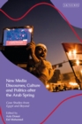New Media Discourses, Culture and Politics after the Arab Spring : Case Studies from Egypt and Beyond - Book