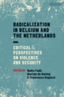 Radicalization in Belgium and the Netherlands : Critical Perspectives on Violence and Security - Book