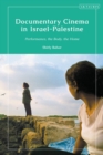 Documentary Cinema in Israel-Palestine : Performance, the Body, the Home - Book