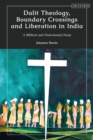 Dalit Theology, Boundary Crossings and Liberation in India : A Biblical and Postcolonial Study - eBook