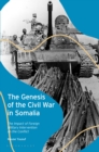 The Genesis of the Civil War in Somalia : The Impact of Foreign Military Intervention on the Conflict - Book