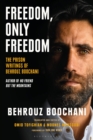 Freedom, Only Freedom : The Prison Writings of Behrouz Boochani - Book