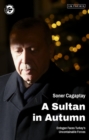 A Sultan in Autumn : Erdogan Faces Turkey's Uncontainable Forces - eBook