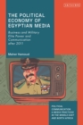 The Political Economy of Egyptian Media : Business and Military Elite Power and Communication after 2011 - Book