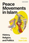 Peace Movements in Islam : History, Religion, and Politics - Cole Juan Cole