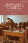 Education and the Cultural Cold War in the Middle East : The Franklin Book Programs in Iran - Book