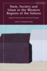 State, Society and Islam in the Western Regions of the Sahara : Regional Interactions and Social Change - Book