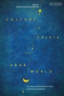 Culture and Crisis in the Arab World : Art, Practice and Production in Spaces of Conflict - Book