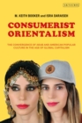 Consumerist Orientalism : The Convergence of Arab and American Popular Culture in the Age of Global Capitalism - Book