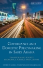Governance and Domestic Policy-Making in Saudi Arabia : Transforming Society, Economics, Politics and Culture - eBook
