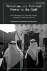Tribalism and Political Power in the Gulf : State-Building and National Identity in Kuwait, Qatar and the UAE - Book