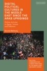 Digital Political Cultures in the Middle East since the Arab Uprisings : Online Activism in Egypt, Tunisia and Lebanon - Book