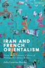 Iran and French Orientalism : Persia in the Literary Culture of Nineteenth-Century France - Book