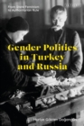 Gender Politics in Turkey and Russia : From State Feminism to Authoritarian Rule - Book