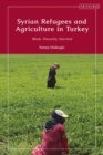 Syrian Refugees and Agriculture in Turkey : Work, Precarity, Survival - Book