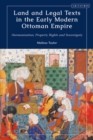 Land and Legal Texts in the Early Modern Ottoman Empire : Harmonization, Property Rights and Sovereignty - Book
