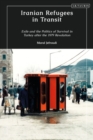 Iranian Refugees in Transit : Exile and the Politics of Survival in Turkey after the 1979 Revolution - Book