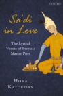 Sa'di in Love : The Lyrical Verses of Persia's Master Poet - Book