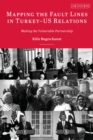 Mapping the Fault Lines in Turkey-US Relations : Making the Vulnerable Partnership - Book