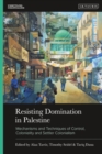 Resisting Domination in Palestine : Mechanisms and Techniques of Control, Coloniality and Settler Colonialism - Book