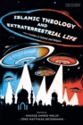 Islamic Theology and Extraterrestrial Life : New Frontiers in Science and Religion - Book