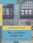 Piety and Politics in Qajar Iran : The Takkiyya Mu avin al-Mulk in Kermanshah - eBook