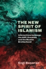The New Spirit of Islamism : Interactions Between the Akp, Ennahda and the Muslim Brotherhood - eBook