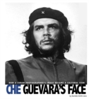 Che Guevara's Face: How a Cuban Photographer's Image Became a Cultural Icon - Book