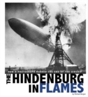 Hindenburg in Flames: How a Photograph Marked the End of the Airship - Book