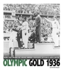 Olympic Gold 1936: How the Image of Jesse Owens Crushed Hitler's Evil Myth : How the Image of Jesse Owens Crushed Hitler's Evil Myth - Book