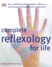 Complete Reflexology for Life : Your Definitive Photographic Reference to the Best Techniques and Treatments - Book