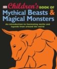 Children's Book of Mythical Beasts and Magical Monsters : An Introduction to Fascinating Myths and Legends from Around the World - Book