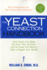 Yeast Connection Handbook : How Yeasts Can Make You Feel 'Sick All Over' and the Steps You Need to Take to Regain Your Health - Book