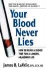 Your Blood Never Lies : How to Read a Blood Test for a Longer, Healthier Life - Book