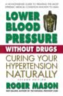 Lower Blood Pressure without Drugs : Curing Your Hypertension Naturally - Book