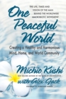 One Peaceful World : Creating a Healthy and Harmonious Mind, Home, and World Community - Book