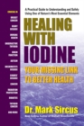 Healing with Iodine : Your Missing Link to Better Health - Book