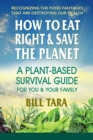 How to Eat Right & Save the Planet : A Plant-Based Survival Guide for You & Your Family - Book