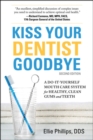 Kiss Your Dentist Goodbye : A Do-it-Yourself Mouth Care System for Healthy, Clean Gums and Teeth - Book