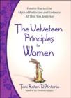 The Velveteen Principles for Women : How to Shatter the Myth of Perfection and Embrace All That You Really are - Book