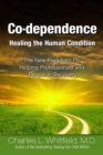 Co-Dependence Healing the Human Condition : The New Paradigm for Helping Professionals and People in Recovery - eBook