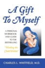 A Gift to Myself : A Personal Workbook and Guide to "Healing the Child Within" - eBook