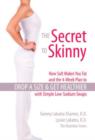 The Secret to Skinny : How Salt Makes You Fat, and the 4-Week Plan to Drop a Size and Get Healthier with Simple Low-Sodium Swaps - Book