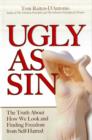Ugly as Sin : What it Means to be Ugly in a Society of Beauty - Book