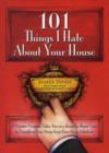 101 Things I Hate About Your House : Designing Your Way to a More Gracious Life One Room at a Time - Book