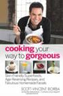 Cooking Your Way to Gorgeous : Skin-Friendly Superfoods, Age-Reversing Recipes, and Facials That Feed Your Face to Fabulous - Book