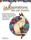 Inkspirations for Cat Lovers : Captivating Coloring Designs Celebrating Fantastic Felines for Every Season and Reason - Book