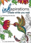 Inkspirations Create While You Wait : Coloring on the Go - Book