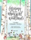 Lettering in the Whimsical Woodlands : A Creative Calligraphy Adventure--Nature-Inspired Projects, Prompts and Drawing Ideas - Book