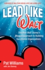 Lead Like Walt : Discover Walt Disney's Magical Approach to Building Successful Organizations - eBook